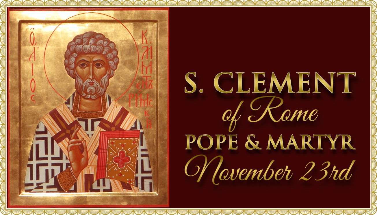 St Clement, Pope & Martyr; commemoration of Dominica XXIV et ultima Post Pentecosten: Missa “Dicit Dominus”