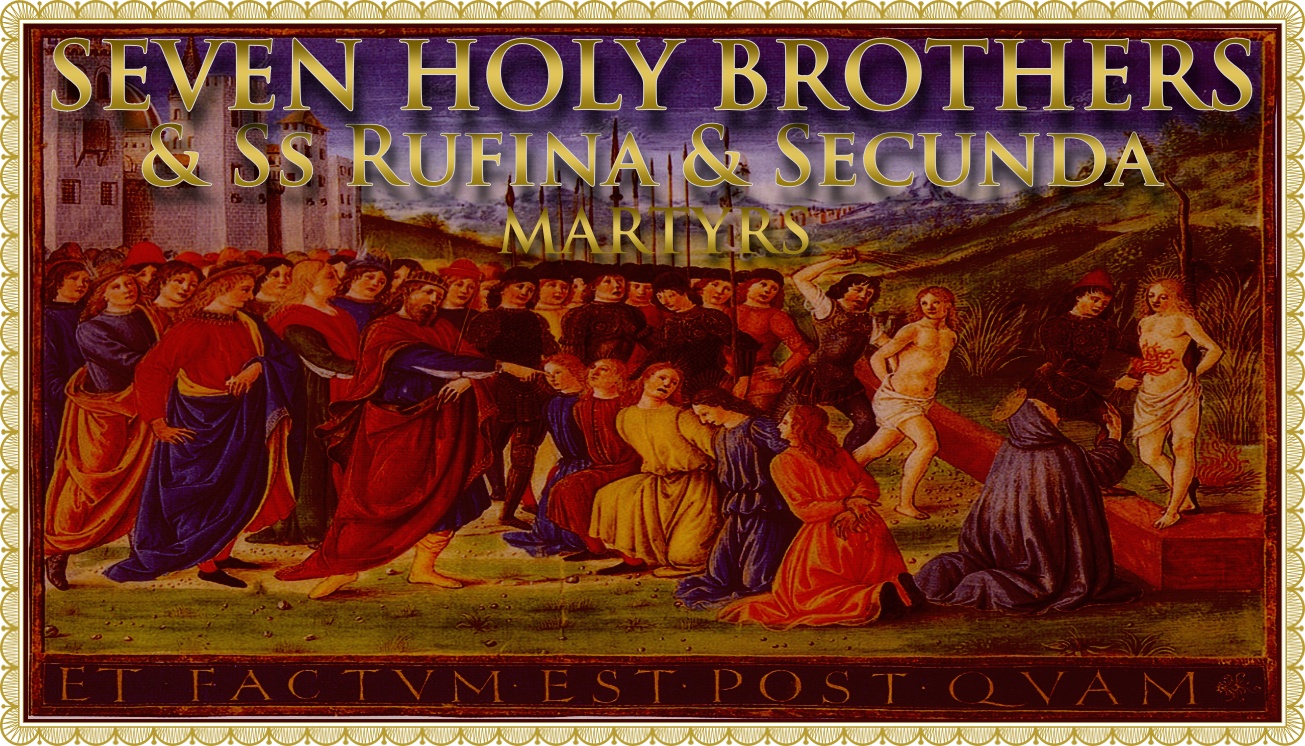 Today’s Mass: July 10 Seven Holy Brothers & SS Rufina & Secunda, Martyrs
