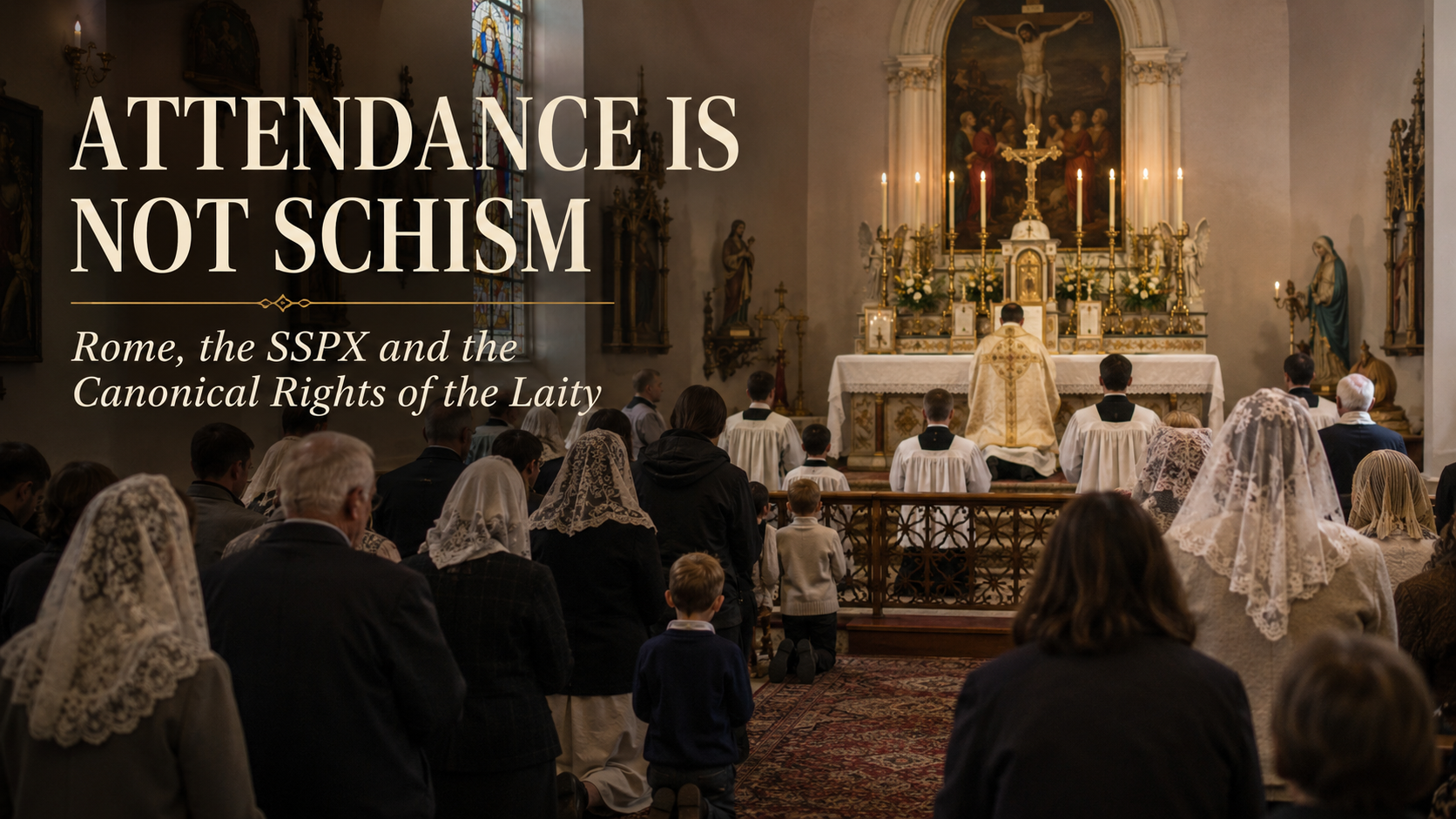 Attendance Is Not Schism: Rome, the SSPX and the Canonical Rights of the Laity