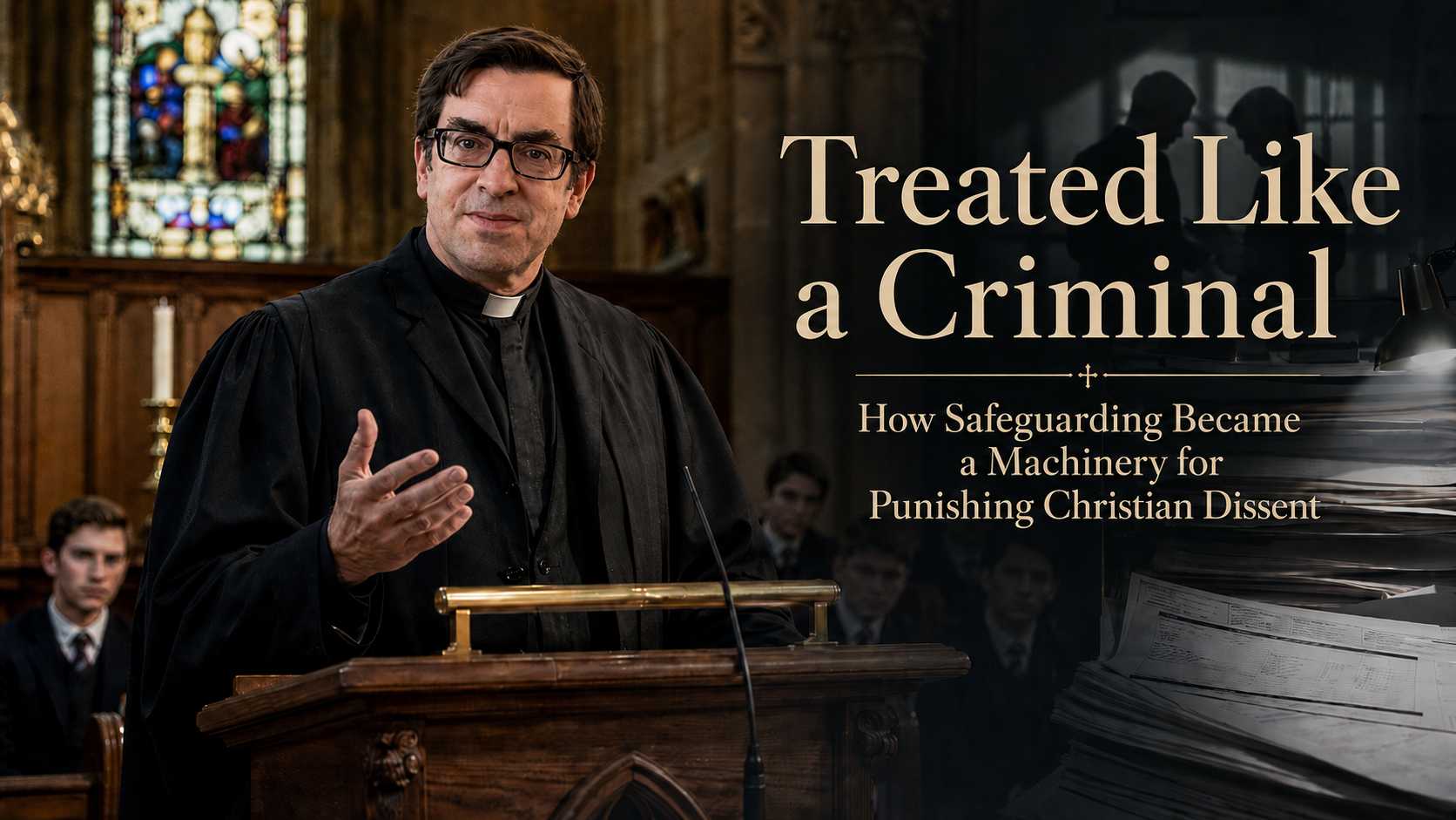 Treated Like a Criminal: How Safeguarding Was Weaponised against Christian Dissent