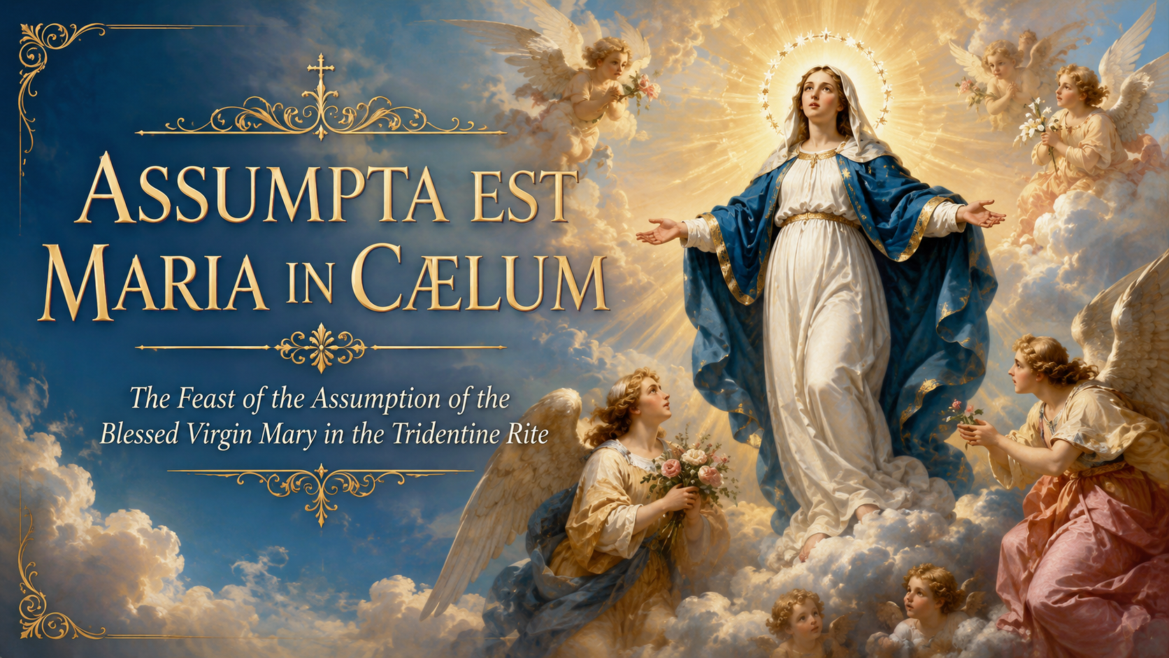 ASSUMPTA EST MARIA IN CAELUM: The Feast of the Assumption of the Blessed Virgin Mary, August 15