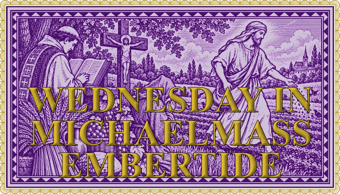 Today’s Mass: September 16 Wednesday Michaelmas Ember