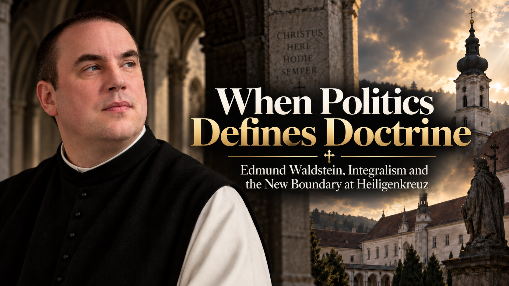 When Politics Defines Doctrine: Edmund Waldstein, Integralism and the New Boundary at Heiligenkreuz