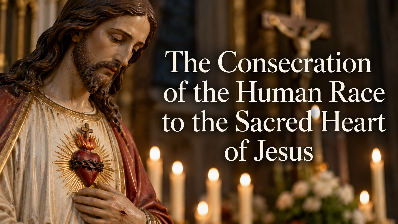 THE CONSECRATION OF THE HUMAN RACE TO THE SACRED HEART OF JESUS