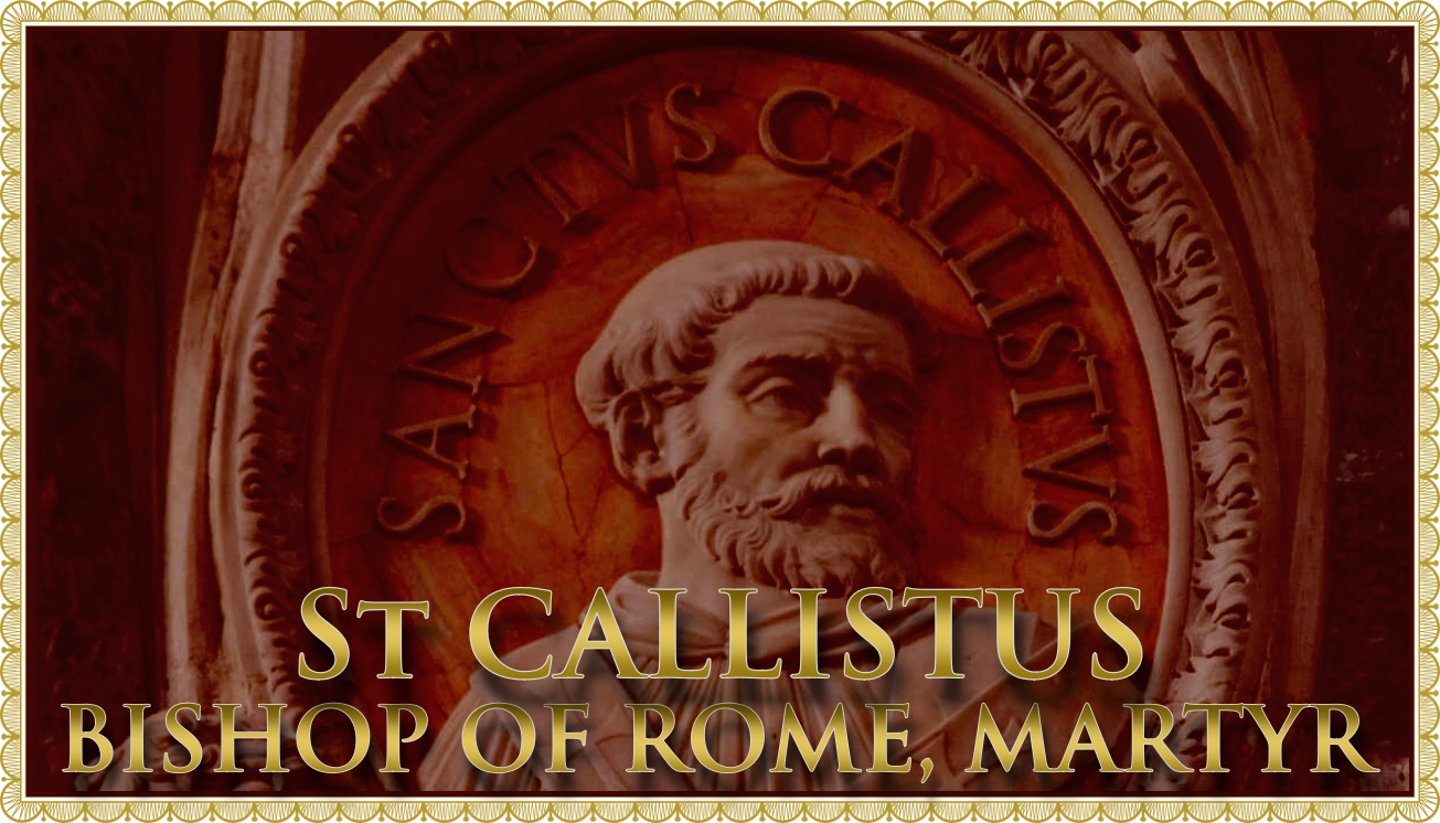 Today’s Mass: October 14 St Callistus, Bishop of Rome & Martyr
